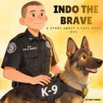 Indo The Brave: A Story About A Very Good Dog