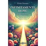 Infinitamente di più. Viaggio alla ricerca di un senso per cui vale la pena vivere (Anunnaki. Narrativa)