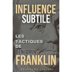 Influence Subtile: Les Tactiques de Benjamin Franklin