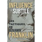 Influence Subtile: Les Tactiques de Benjamin Franklin