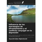 Influencia de las estrategias de afrontamiento y el conflicto conyugal en la depresión: Entre los padres que viven con niños con retraso mental Discapacidad intelectual