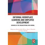Informal Workplace Learning and Employee Development: Growing in the Organizational New Normal