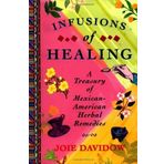 Infusions of Healing: A Treasury of Mexican-American Herbal Remedies by Joie Davidow(1998-02-01)