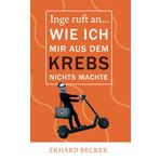 Inge ruft an... Wie ich mir aus dem Krebs nichts machte