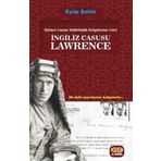 İngiliz Casusu Lawrence - Birinci Umum Müfettişlik Belgelerine Göre - İlk Defa Yayınlanan Belgelerle