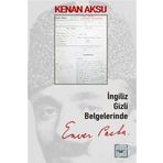 İngiliz Gizli Belgelerinde Enver Paşa - Kolektif
