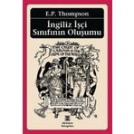 İngiliz İşçi Sınıfının Oluşumu - Edward Palmer Thompson Edward Palmer Thompson