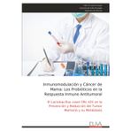 Inmunomodulación y Cáncer de Mama: Los Probióticos en la Respuesta Inmune Antitumoral: El Lactobacillus casei CRL 431 en la Prevención y Reducción del Tumor Mamario y su Metástasis