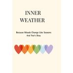 Inner Weather: Because Moods Change Like Seasons—And That’s Okay (Mental Health Series)