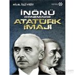 İnönü Döneminde Atatürk İmajı - Hilal İşçi Yiğit