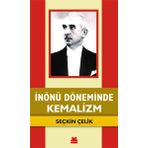 İnönü Döneminde Kemalizm - Seçkin Çelik