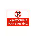 İnşaat Önüne Park Etmeyiniz İsg Uyarı Levhası Pvc A3 30X42 Cm