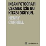 İnsan Fotoğrafı Çekmek İçin Bu Kitabı Okuyun - Henry Carroll