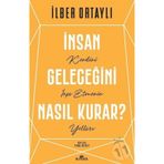 İnsan Geleceğini Nasıl Kurar - İlber Ortaylı