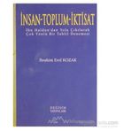 İNSAN - TOPLUM - İKTİSAT İBN HALDUN'DAN YOLA ÇIKILARAK ÇOK YÖNLÜ BIR TAHLIL DENEMESI - İBRAHİM EROL KOZAK