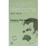 İNSANCA PEK İNSANCA 2 - FRIEDRICH WILHELM NIETZSCHE