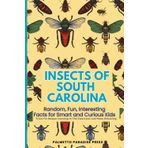 Insects of South Carolina: Random, Fun, Interesting Facts for Smart and Curious Kids | Trivia For Deeper Learning In The Classroom and Home Schooling
