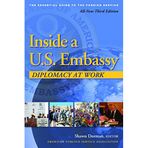 Inside a U.S. Embassy: Diplomacy at Work, All-New Third Edition of the Essential Guide to the Foreign Service
