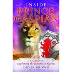 Inside Prince Caspian: A Guide to Exploring the Return to Narnia