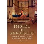 Inside the Seraglio: Private Lives of the Sultans in Istanbul (Tauris Parke Paperbacks)