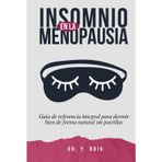 Insomnio en la Menopausia: Guía de referencia integral para dormir bien de forma natural sin pastillas (Contra el Insomnio)
