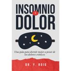 Insomnio y Dolor: Guía para que adultos puedan dormir mejor a pesar de los dolores crónicos (Contra el Insomnio)