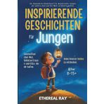 INSPIRIERENDE GESCHICHTEN für Jungen: Geschichten über Mut, Selbstvertrauen und Freundlichkeit, die dir helfen, deinen inneren Helden zu entdecken.: ... anders sind und die Welt verändern wollen.