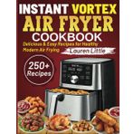 Instant Vortex Air Fryer Cookbook: Delicious & Easy Recipes for Healthy Modern Air Frying