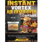 Instant Vortex Air Fryer Oven Cookbook: Quick, Healthy, and Delicious Recipes for Every Meal with Your Modern Appliance