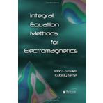 Integral Equation Methods for Electromagnetics (Electromagnetics and Radar) by John Leonidas Volakis (2011-10-01)
