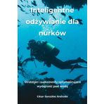 Inteligentne odżywianie dla nurków: Strategie i suplementy optymalizujące wydajnośc pod wodą