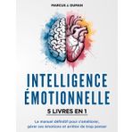 INTELLIGENCE ÉMOTIONNELLE - 5 LIVRES EN 1: Le Manuel Définitif pour S'Améliorer, Gérer ses Émotions et Arrêter de Trop Penser