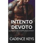 Intento Devoto: Una storia d'amore bollente (Le Rockstar di Rapturous Intent, Band 3)