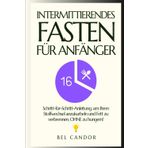 INTERMITTIERENDES FASTEN FÜR ANFÄNGER: Schritt-für-Schritt-Anleitung, um Ihren Stoffwechsel anzukurbeln und Fett zu verbrennen, OHNE zu hungern! (intermittent fasting, Band 3)