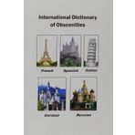 International Dictionary of Obscenities: A Guide to Dirty Words and Indecent Expressions in Spanish, Italian, French, German and Russian
