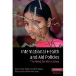 International Health and Aid Policies: The Need for Alternatives (Cambridge Medicine (Paperback)) by Jean-Pierre Unger (2010-09-23)