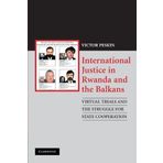 International Justice in Rwanda and the Balkans: Virtual Trials and the Struggle for State Cooperation by Victor Peskin (2009-06-15)