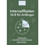 Intervallfasten 16/8 für Anfänger: Praktischer Schritt-für-Schritt-Guide