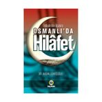 İNTİKALİNDEN İLGASINA OSMANLI'DA HILAFET - HASAN GÜMÜŞOĞLU