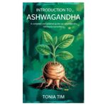 INTRODUCTION TO ASHWAGANDHA: A Complete and Polished Guide on Ashwagandha (Withania Somnifera)