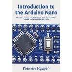 Introduction to the Arduino Nano: Overview of features, differences from other Arduino boards, and why choose the Nano: 1