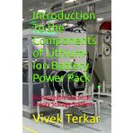 Introduction To the Components of Lithium-Ion Battery Power Pack: Rechargeable Electrical Energy Storage Systems