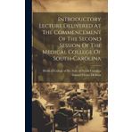 Introductory Lecture Delivered At The Commencement Of The Second Session Of The Medical College Of South-carolina