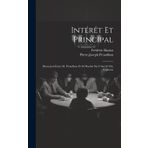 Intérêt Et Principal: Discussion Entre M. Proudhon Et M. Bastiat Sur L'intérêt Des Capitaux