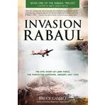 Invasion Rabaul: The Epic Story of Lark Force, the Forgotten Garrison, January - July 1942 (Rabaul Trilogy) by Gamble, Bruce (2014) Paperback