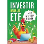 Investir dans les ETF sans se faire plumer: Guide pratique d' investissement boursier, gérez et développez un portefeuille ETF grâce à des stratégies ... (Investir sans se faire plumer, Band 2)