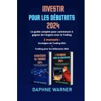 INVESTIR POUR LES DÉBUTANTS: Le guide complet pour commencer à gagner de l'argent avec le Trading - 2 manuels : Stratégies de Trading 2024 + Day Trading pour les Débutants 2024