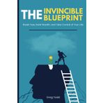 Invincible Blueprint: Break Free, Build Wealth, and Take Control of Your Life