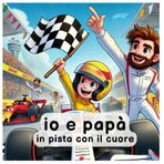Io e Papà, in pista con il cuore: storia di velocità e amore