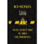 Io Sono Livia. Non Toccare Il Mio Quaderno: Bellissimo regalo per ragazze e donne con il nome Livia un taccuino a righe personalizzato per Livia